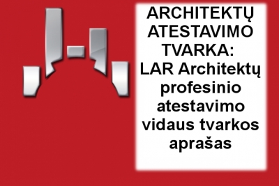Architektų atestavimo tvarka: LAR Architektų profesinio atestavimo vidaus tvarkos aprašas